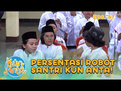 ADU KEREN! Presentasi Robot Ala Santri Kun Anta | KUN ANTA EPS 67