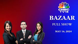 Bazaar: The Most Comprehensive Show On Stock Markets | Full Show | May 16 2024 | CNBC TV18