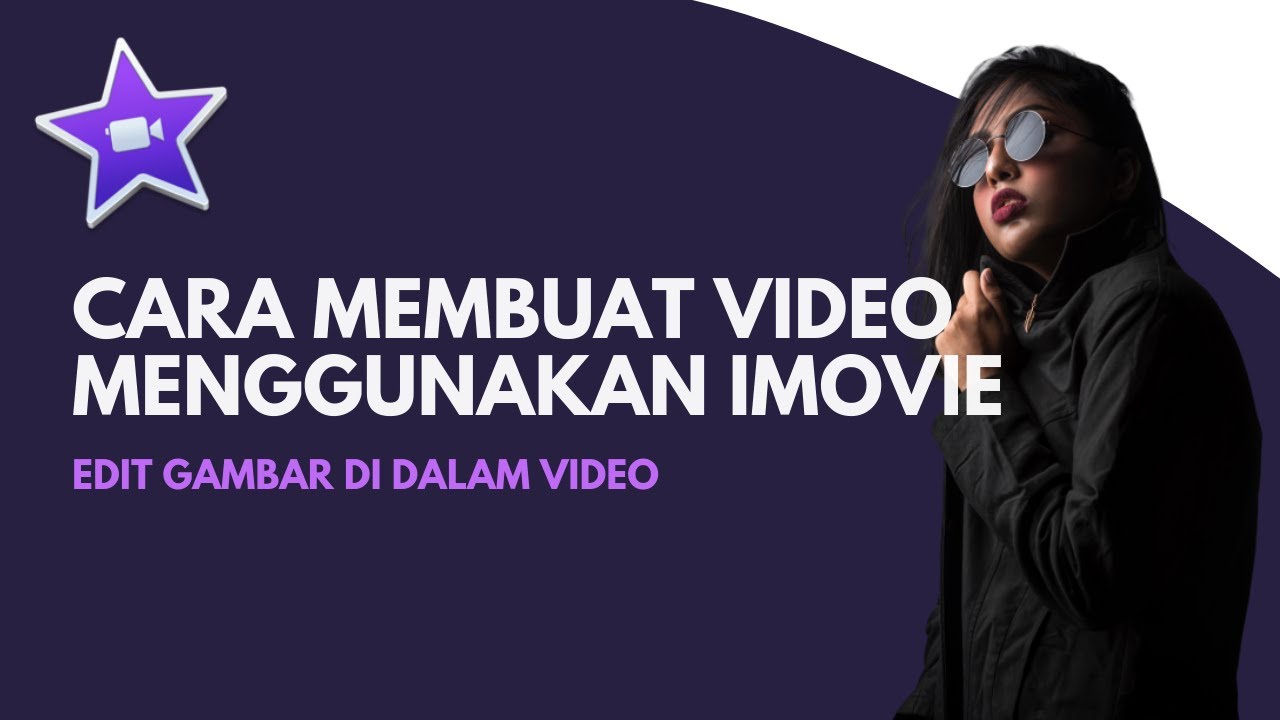 Cara Membuat Video Menggunakan iMovie Edit gambar di dalam video YouTube