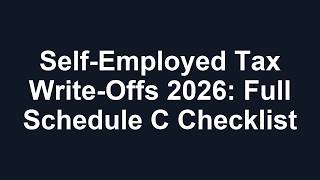Self-Employed Tax Write-Offs 2026: Full Schedule C Checklist