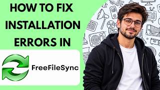 How to Fix Installation Errors in FreeFileSync Full Guide 2027