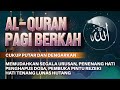 AL-QURAN MERDU PAGI BERKAH | Doa Pembuka Rezeki Dari Segala Penjuru, Doa Pelunas Hutang