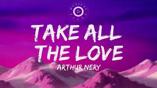 Take All The Love Lyrics Video -  Arthur Nery