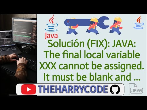 Solución (FIX): Java: The final local variable XXX cannot be assigned. It must be blank and not ...