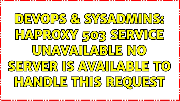 DevOps & SysAdmins: HAproxy 503 Service Unavailable No server is available to handle this request