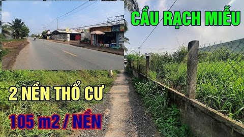 Vị Trí Đất Nằm Đoạn Giữa 2 Cầu Rạch Miễu , 2 Nền Thổ Cư Cách QL 57B Có 50m À , 105 m2 (6×17.5)TC 50M