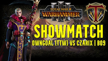 OwnGoal (TTW) vs Czarix | B09 Showmatch - Total War Warhammer Competitive