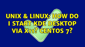 Unix & Linux: How do I start KDE Desktop via X11? CentOS 7?