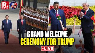 Xi Meets Trump LIVE:  Chinese President Xi Jinping Hosts Grand Welcome Ceremony For US Pres Trump