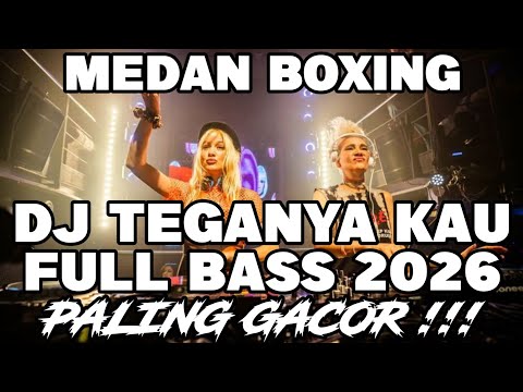 DJ MEDAN BOXING FULL BASS‼️DJ TEGANYA KAU REMIX TERBARU 2026
