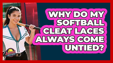 Why Do My Softball Cleat Laces Always Come Untied? - Softball Basics and Beyond