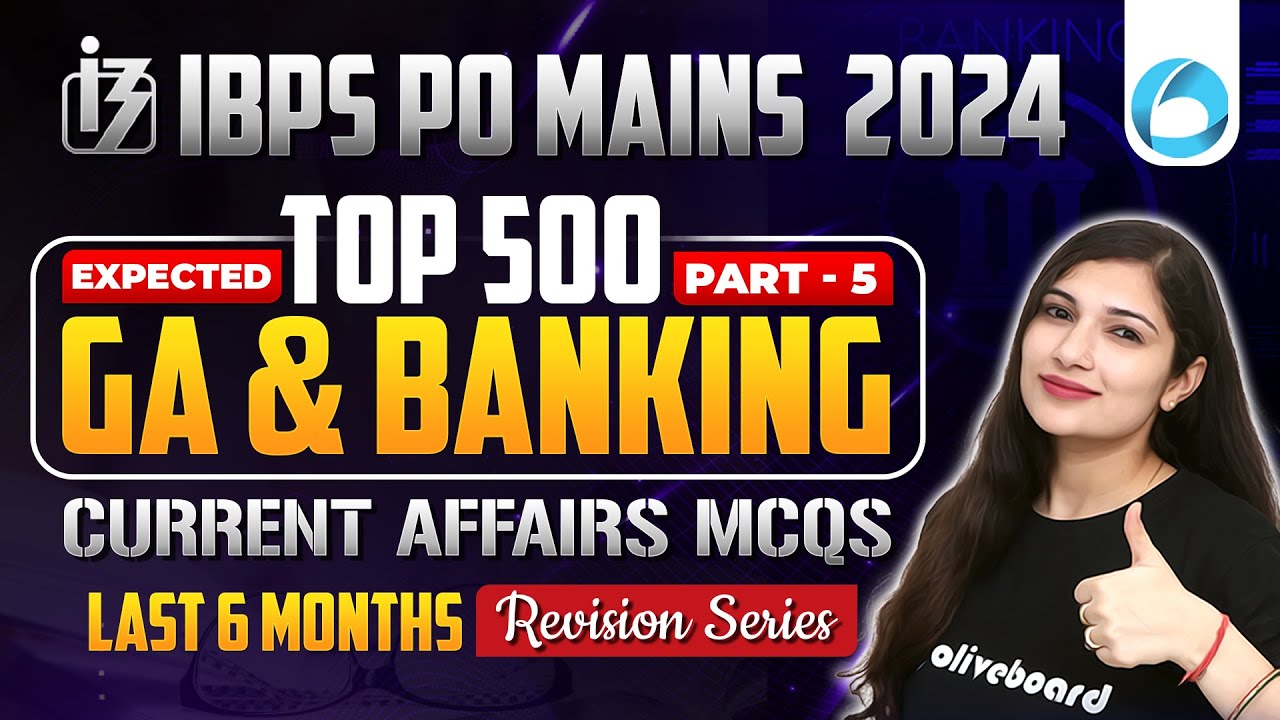 IBPS PO MAINS 2024 | Top 500 GA & Banking Current Affairs | Last 6 ...