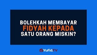 Bolehkah Memberikan Fidyah kepada Satu Orang Miskin? - Poster Dakwah Yufid TV