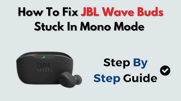 How to Fix JBL Wave Buds Stuck in Mono Mode – Stereo Mode Pairing & Firmware Reset