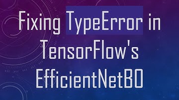 Fixing TypeError in TensorFlow