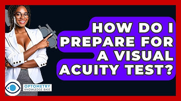How Do I Prepare For A Visual Acuity Test? - Optometry Knowledge Base