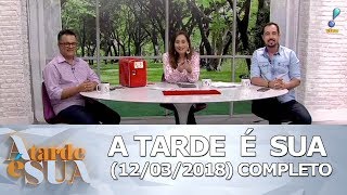 A Tarde É Sua 120318 Completo