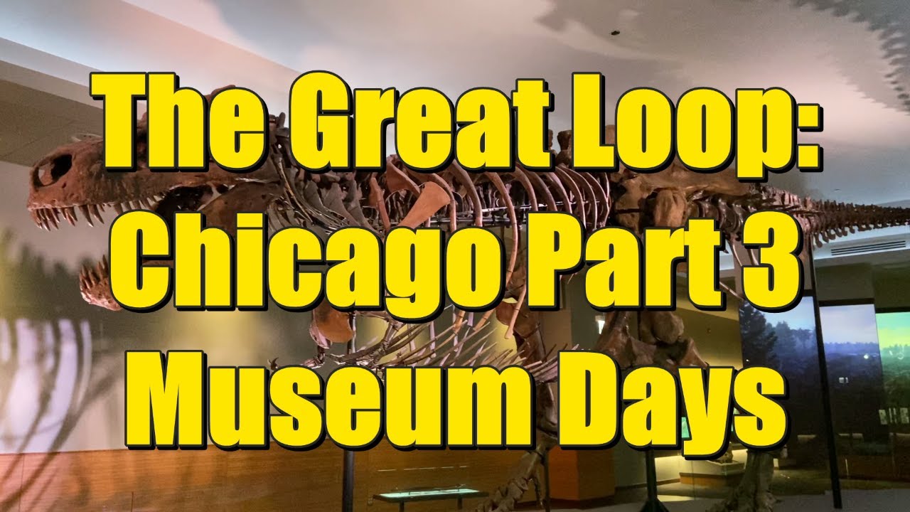 The Great Loop 27: Chicago Part 3 - Museum Days - YouTube
