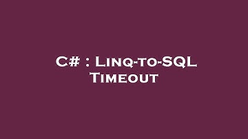C# : Linq-to-SQL Timeout