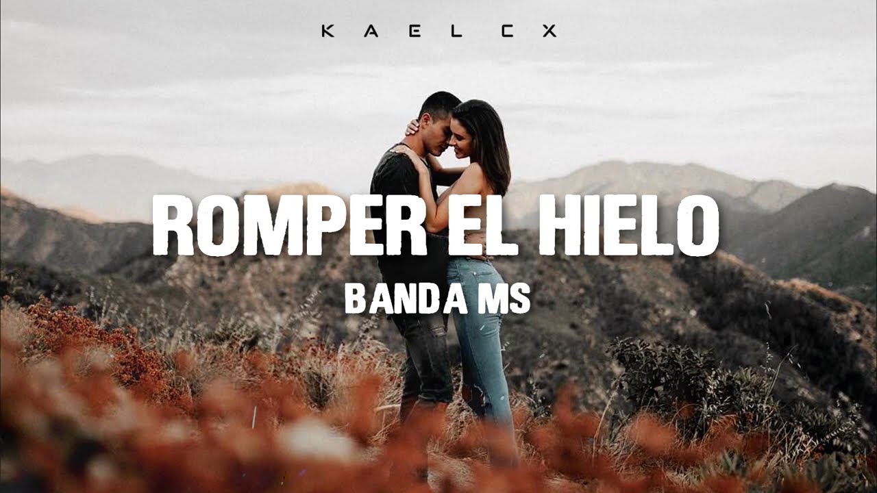 Romper El Hielo - Banda MS (Letra) 