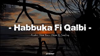 Dj Slow Habbuka Fi Qalbi Remix Bass Adem - Arabic Song DJ SANTUY