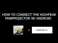 How to connect an android wirelessly to the highpeak miniprojector