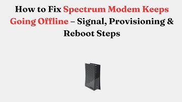 How to Fix Spectrum Modem Keeps Going Offline – Signal, Provisioning & Reboot Steps