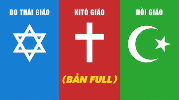Do Thái Giáo vs Kitô Giáo vs Hồi Giáo (Bản Full)