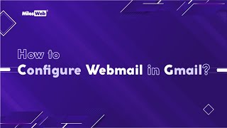 How to Configure Webmail in Gmail? | MilesWeb