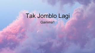 Gamma1 - Tak Jomblo Lagi ( LIRIK )