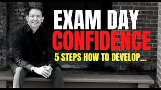 EXAM DAY CONFIDENCE: 5 STEPS TO DEVELOP 