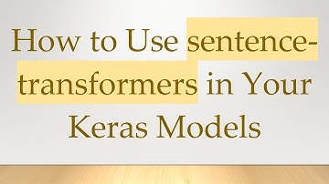 How to Use sentence-transformers in Your Keras Models