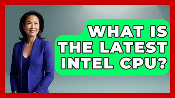What Is The Latest Intel CPU? - Your Computer Companion