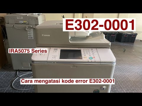 Cara Mengatasi E302-0001 Di Canon IRA6075 Series