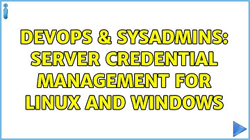 DevOps & SysAdmins: Server credential management for Linux and Windows (3 Solutions!!)