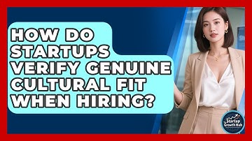 How Do Startups Verify Genuine Cultural Fit When Hiring? - The Startup Growth Hub