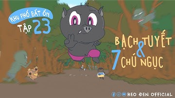 Khu phố bất ổn tập 23: Bạch Tuyết và bảy chú ngục | Heo Đen Official