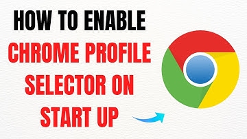 How to Enable Chrome Profile Selector on Startup – Full Guide