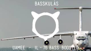 uamee -IL-76 (Bass Boosted)