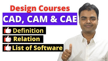 Difference between CAD, CAM & CAE, Relation, List of Mechanical Software