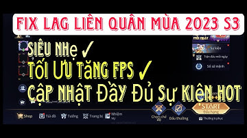 Hướng Dẫn Cài FIx Lag Liên Quân Mobile Mùa 2023 S3 Mới Nhất Sau Cập Nhật Giảm Tối Đa Dung Lượng