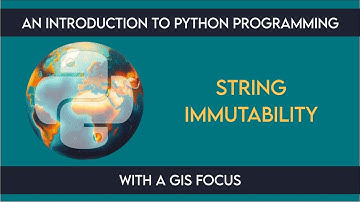 0303 Strings: Immutability from An Introduction to Python Programming with a GIS Focus