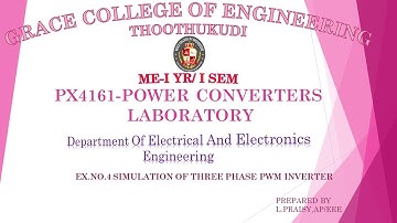 GRACE COE -PX4161 – POWER CONVERTERS LABORATORY-EX. NO: 4 SIMULATION OF THREE PHASE PWM INVERTER