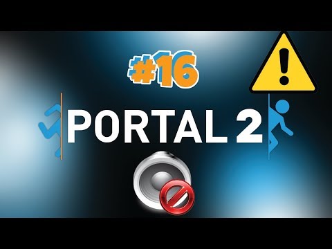 Deaf from the beginning... - Portal 2 - #16