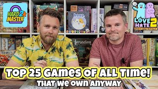 Our Top 25 Games! (That We Own!) Hard 2 Master | Love 2 Hate #boardgames Review