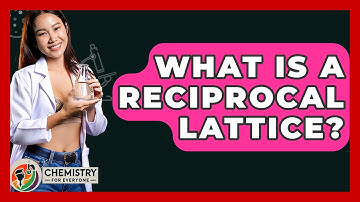 What Is A Reciprocal Lattice? - Chemistry For Everyone