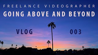 Doing More Than I Advertise | Freelance Videographer | Vlog 003