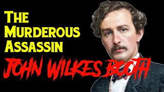 The Unofficial life story of John Wilkes Booth | A Murderous Tragedian