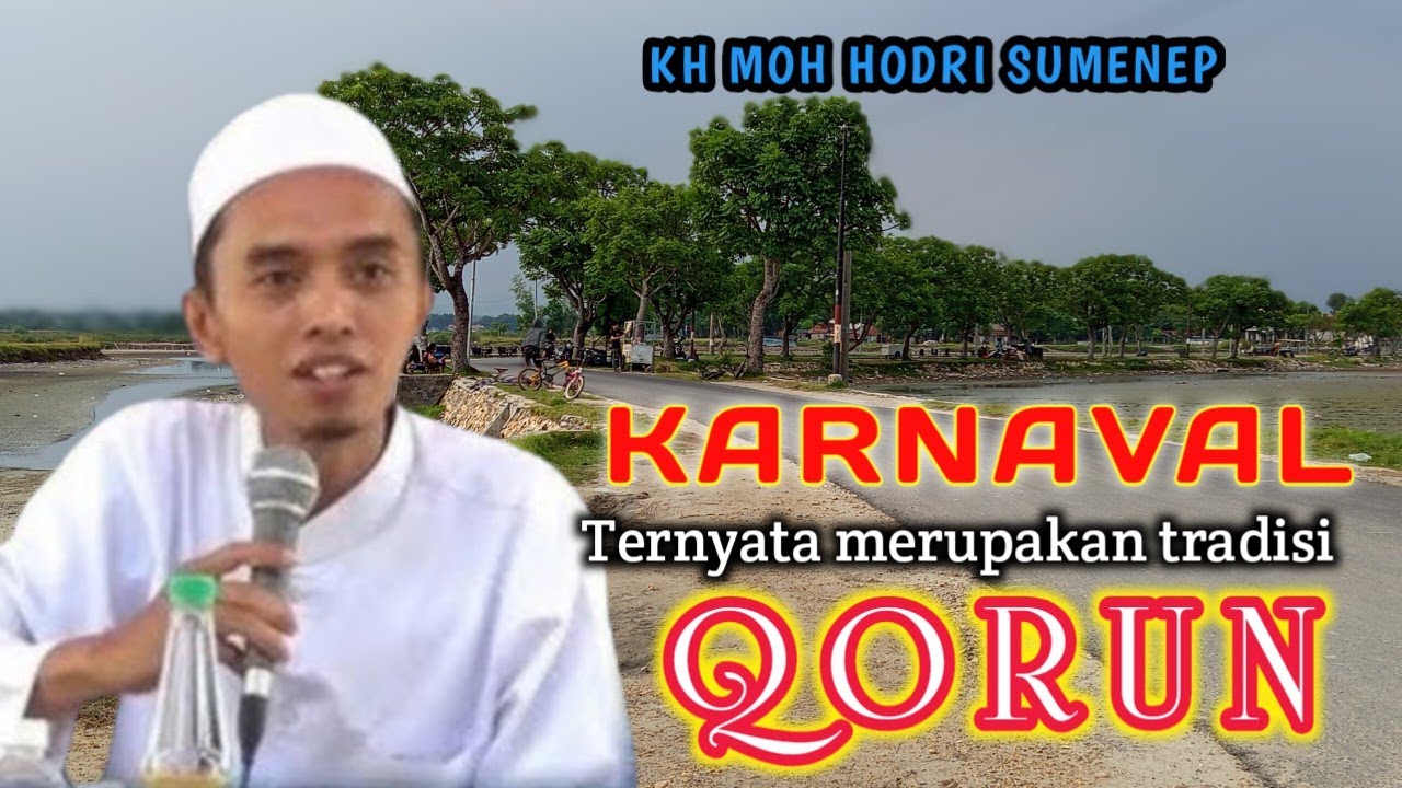 VIRAL‼️ASAL USUL ADANYA KARNAVAL TERNYATA BERASAL DARI TRADISI QORUN 🤭🤭 || KH MOH HODRI SUMENEP
