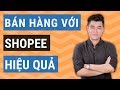 Cách bán hàng trên Shopee hiệu quả nhất 2022